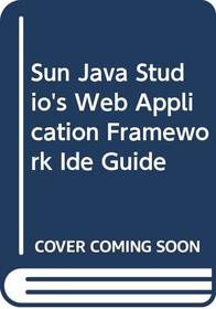 Sun Java Studio's Web Application Framework Ide Guide