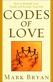 Codes of Love : How to Rethink Your Family and Remake Your Life