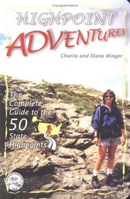 Highpoint Adventures : The Complete Guide to the 50 State Highpoints
