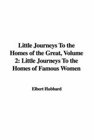 Little Journeys to the Homes of the Great: Little Journeys to the Homes of Famous Women