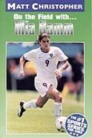 On the Field With...mia Hamm (Matt Christopher Sports Biographies)