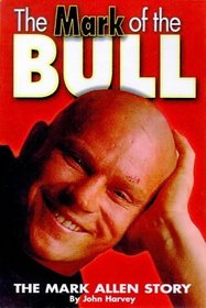 The Mark of the Bull - the Mark Allen Story