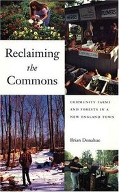 Reclaiming the Commons : Community Farms and Forests in a NewEngland Town