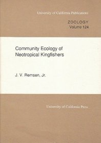 Community Ecology of Neotropical Kingfishers (University of California Publications in Zoology, Vol 124)