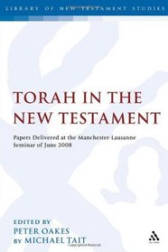 Torah in the New Testament: Papers Delivered at the Manchester-Lausanne Seminar of June 2008 (Library of New Testament Studies)