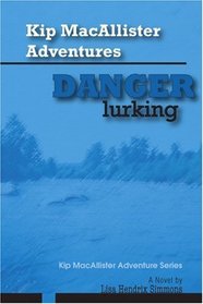 Kip MacAllister Adventures: Danger Lurking!: Kip MacAllister Adventure Series