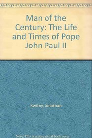 Man of the Century: The Life and Times of Pope John Paul II