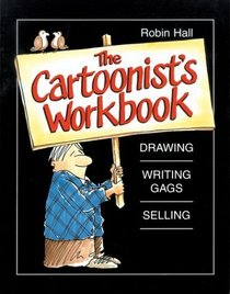 The Cartoonist's Workbook: Drawing, Writing Gags, Selling