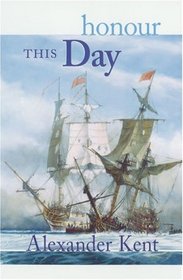 Honour this Day (Richard Bolitho Novels/Alexander Kent No 17)