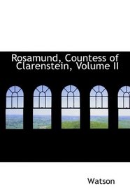 Rosamund, Countess of Clarenstein, Volume II