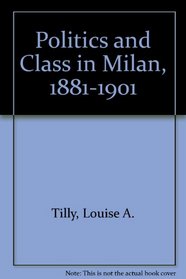 Politics and Class in Milan, 1881-1901