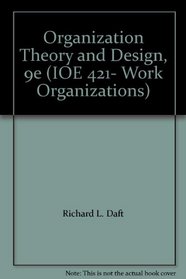 Organization Theory and Design, 9e (IOE 421- Work Organizations)