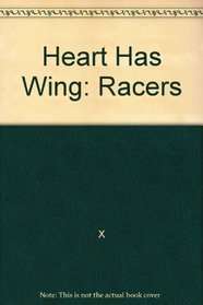 Heart Has Wing: Racers
