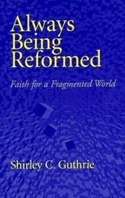 Always Being Reformed: Faith for a Fragmented World