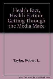 Health Fact, Health Fiction: Getting Through the Media Maze