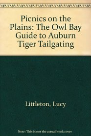 Picnics on the Plains: The Owl Bay Guide to Auburn Tiger Tailgating