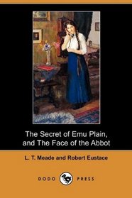 The Secret of Emu Plain, and The Face of the Abbot (Dodo Press)