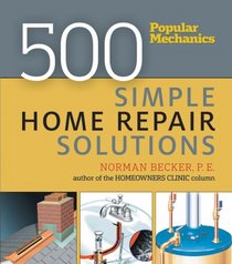Popular Mechanics 500 Simple Home Repair Solutions (Popular Mechanics)