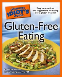The Complete Idiot's Guide to Gluten-Free Eating (Complete Idiot's Guide to)