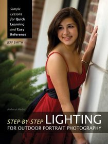 Step-by-Step Lighting for Outdoor Portrait Photography: Simple Lessons for Quick Learning and Easy Reference