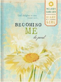 Becoming Me Journal: with exerpts from Diary of a Teenage Girl series by Melody Carlson