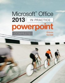 Microsoft Office PowerPoint 2013 Complete: In Practice