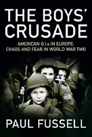 The Boys' Crusade: American G.I.S in Europe - Chaos and Fear in World War Two