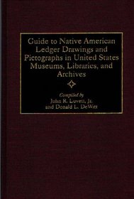 Guide to Native American Ledger Drawings and Pictographs in United States Museums, Libraries, and Archives (Bibliographies and Indexes in American History)