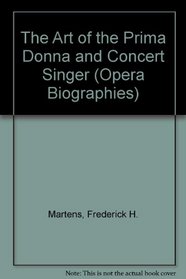 The Art of the Prima Donna and Concert Singer (Opera Biographies)