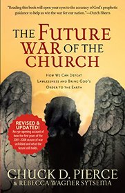 The Future War of the Church: How We Can Defeat Lawlessness and Bring God's Order to Earth