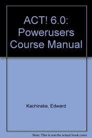 ACT! 6.0: Powerusers Course Manual