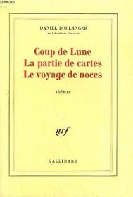 Coup de lune ; La partie de cartes ; Le voyage de noces: Theatre (French Edition)