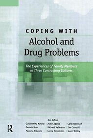 Coping with Alcohol and Drug Problems: The Experiences of Family Members in Three Contrasting Cultures
