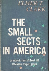 The Small Sects in America: An Authentic Study of Almost 300 Little-Known Religious Groups