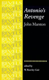 Antonio's Revenge : John Marston (The Revels Plays)