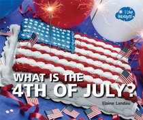 What Is the 4th of July? (I Like Holidays!)