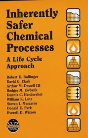Inherently Safer Chemical Processes: A Life Cycle Approach (Center for Chemical Process Safety (Ccps).)