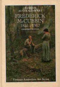 Frederick McCubbin 1855-1917 (A Biographical Sketch Famous Australian Art Series)