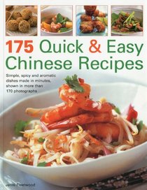 175 Quick and Easy Chinese Recipes: Simple, Spicy and Aromatic Dishes Rustled Up in Minutes, Shown in Over 170 Photographs