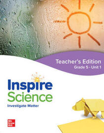 Inspire Science, Teacher's Edition, Grade 5 Unit 1, Investigate Matter, c. 2020, 9780076997138, 0076997138