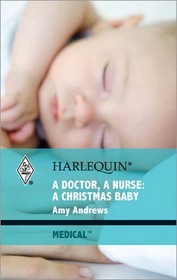 A Doctor, a Nurse: a Christmas Baby (Harlequin Medical, No 421)