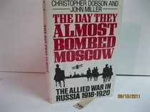 The Day They Almost Bombed Moscow: The Allied War in Russia 1918-1920