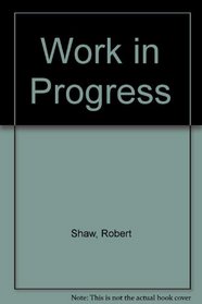 Robert Shaw's Work in Progress