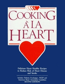 Cooking à la Heart Cookbook : Delicious Heart Healthy Recipes to Reduce the Risk of Heart Disease and Stroke
