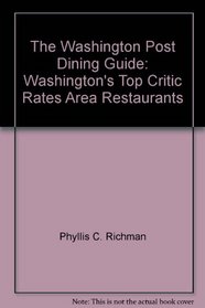 The Washington Post Dining Guide: Washington's Top Critic Rates Area Restaurants