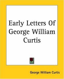 Early Letters Of George William Curtis