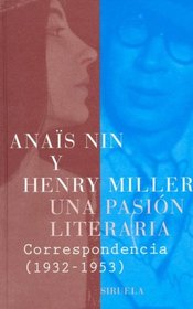Una Pasion Literaria: Correspondencia de Anais Nin y Henry Miller, 1932-1953 (Libros del Tiempo)