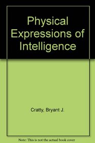 Physical expressions of intelligence