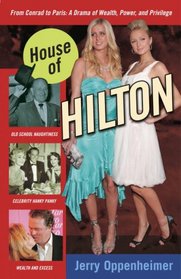 House of Hilton: From Conrad to Paris: A Drama of Wealth, Power, and Privilege