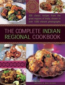 The Complete Indian Regional Cookbook: 300 classic recipes from the great regions of India, shown in over 1500 vibrant photographs